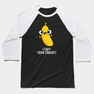 I Can't Think Straight Cute Fruit Banana Pun Baseball T-Shirt